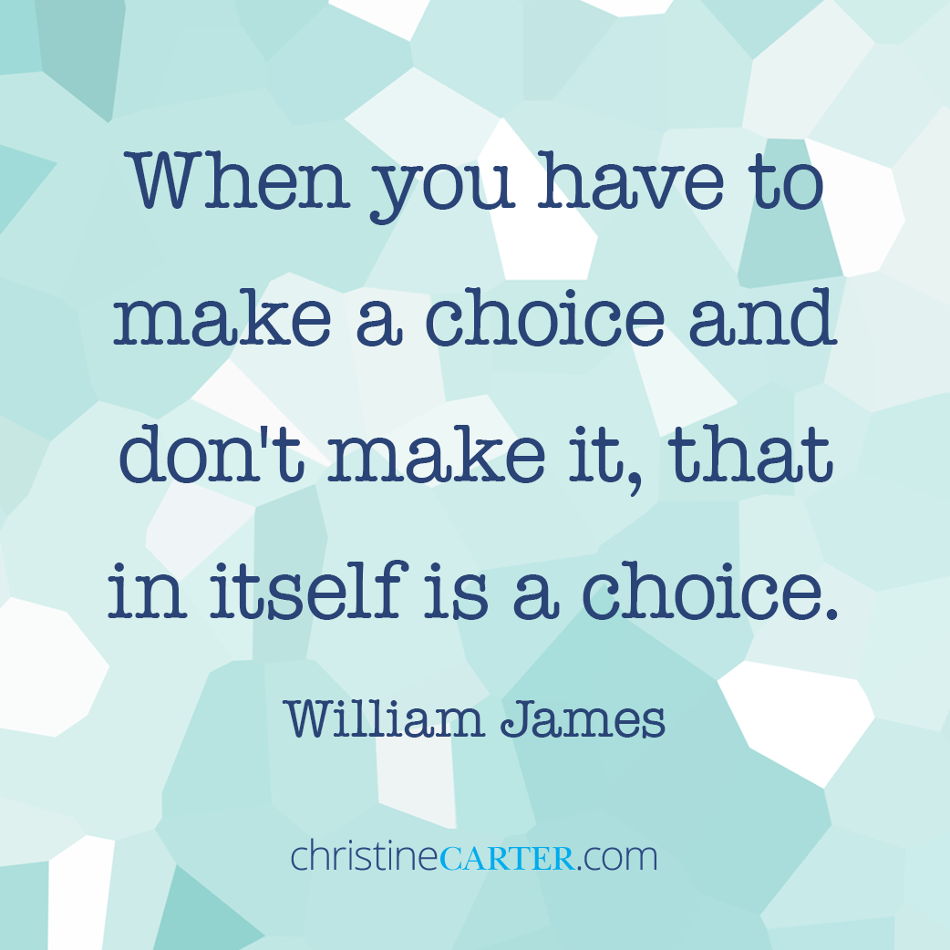 When you have to make a choice and don't make it, that in itself is a choice." -- William James