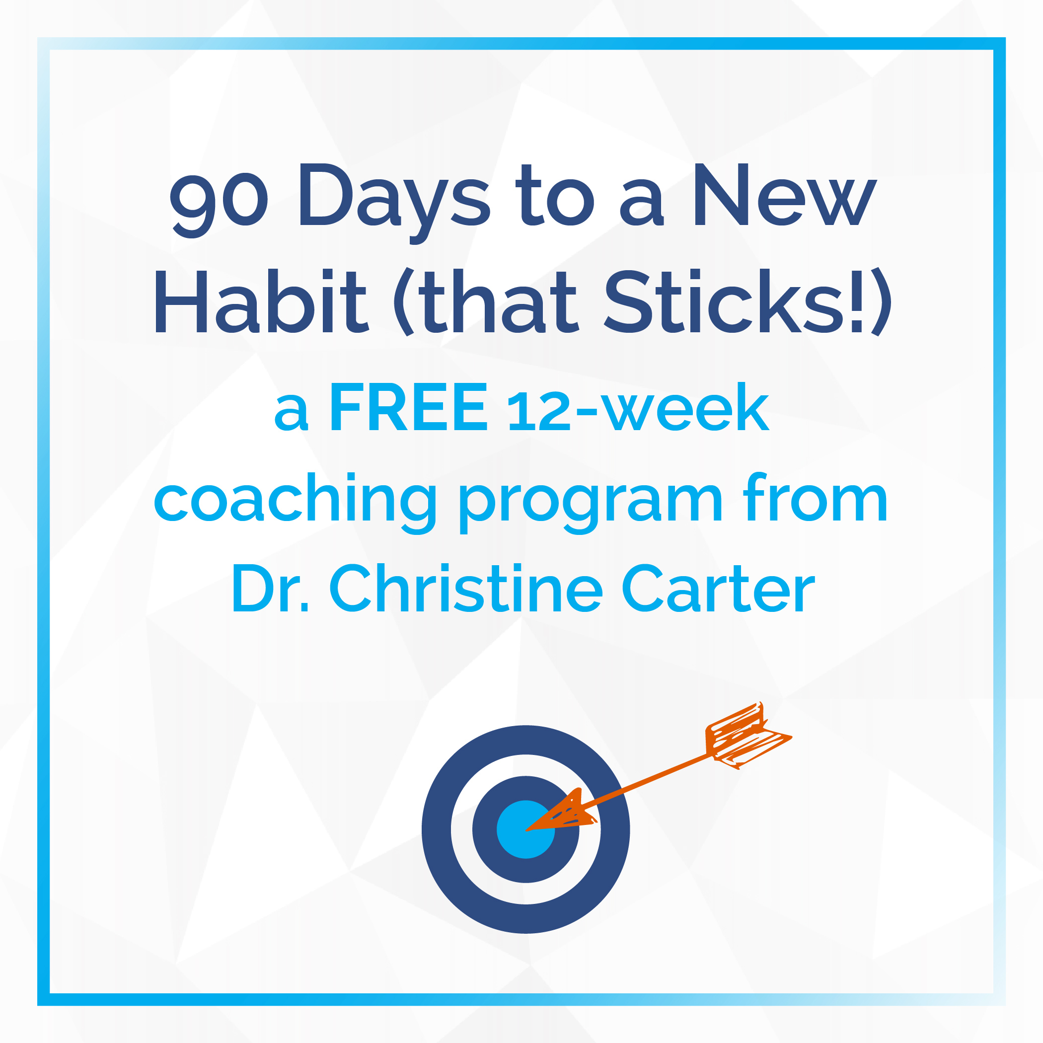 90 Days to a New Habit (that Sticks!) Christine Carter