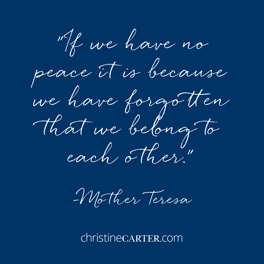 "If we have no peace it is because we have forgotten that we belong to each other." -Mother Teresa