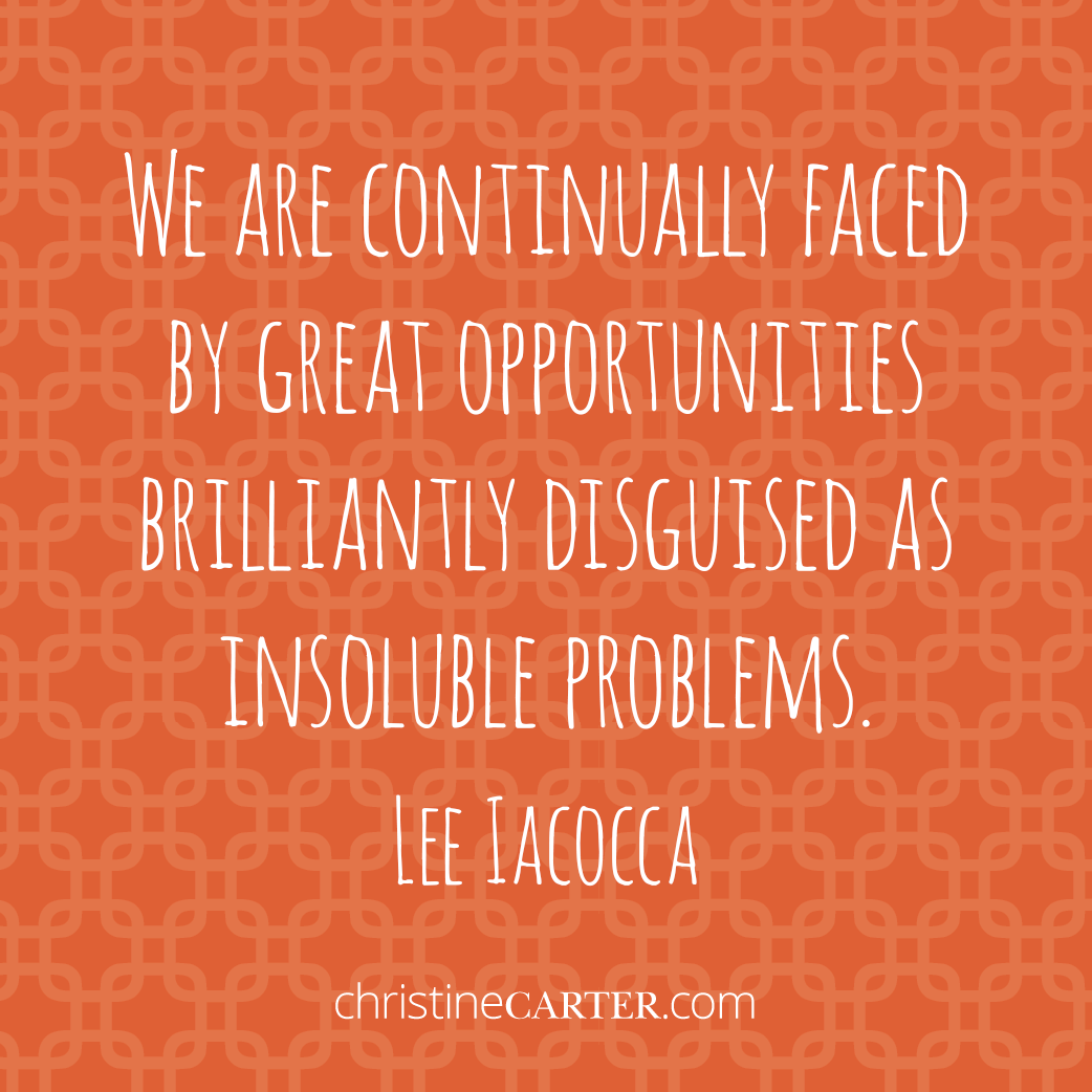 “We are continually faced by great opportunities brilliantly disguised as insoluable problems.” –Lee Iacocca