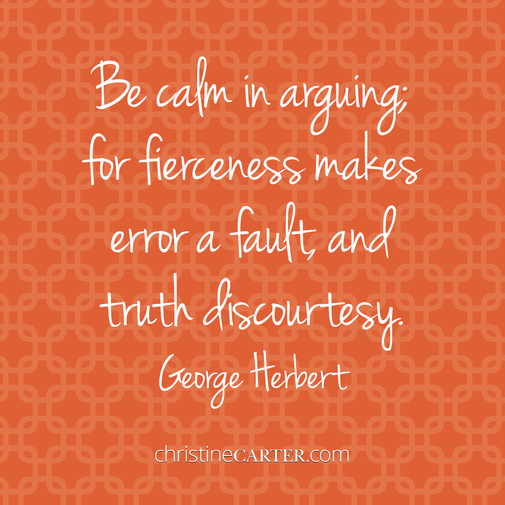 Be calm in arguing; for fierceness makes error a fault, and truth discourtesy --George Herbert