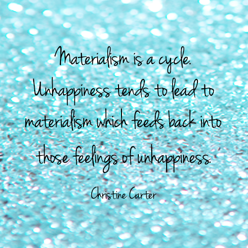 Materialism is a cycle. Unhappiness tends to lead to materialism which feeds back into those feelings of unhappiness. 