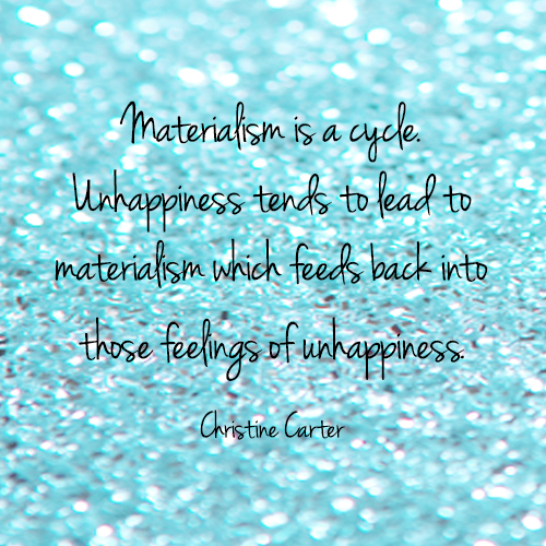 Materialism is a cycle. Unhappiness tends to lead to materialism which feeds back into those feelings of unhappiness.