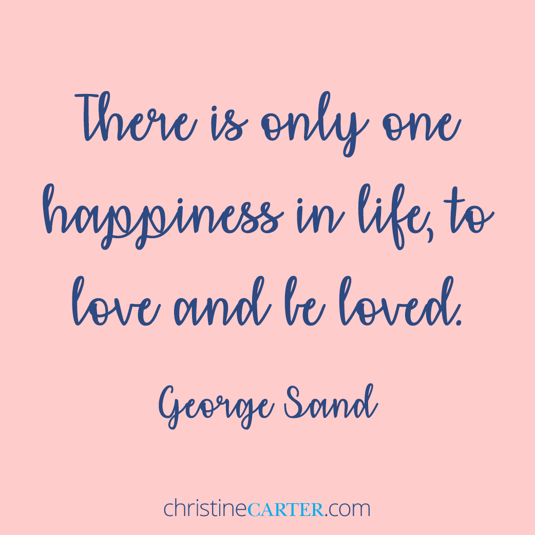There is only one happiness in life, to love and be loved."--George Sand